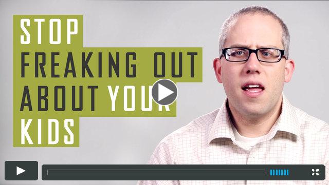 Stop Freaking Out about Your Kids