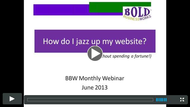 Jazz Up Your Website:  BBW Monthly Webinar June 2013