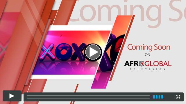XOXO  ::  Now On Afroglobal TV