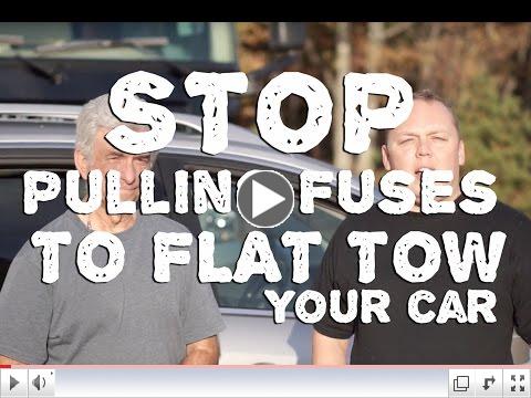 Stop Pulling Fuses to Flat Tow A Vehicle