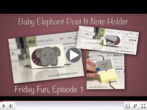 Friday Fun, Episode 1, Baby Elephant Post it Note Holder