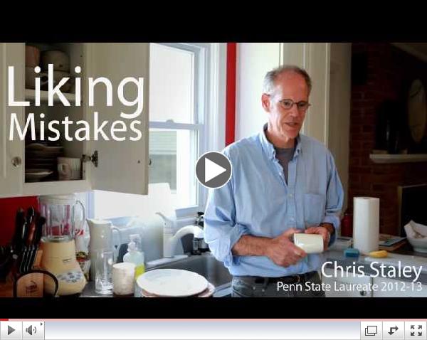 Liking Mistakes - Chris Staley, Penn State Laureate 2012-13