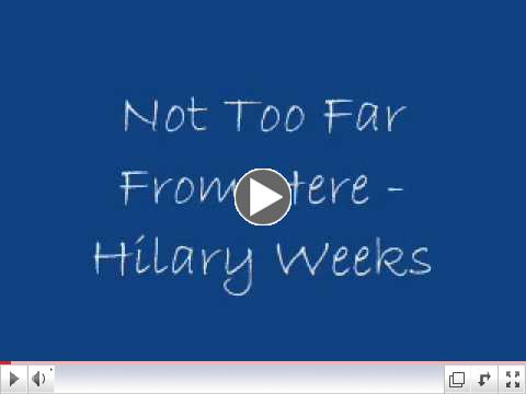 not too far from here - hilary weeks