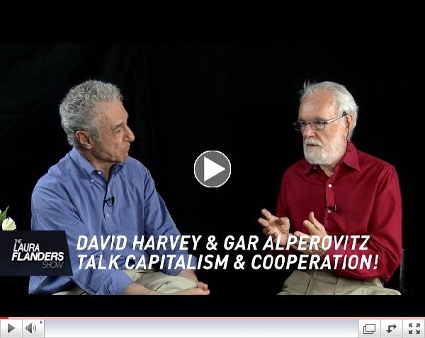 David Harvey and Gar Alperovitz on Cooperation and Capitalism