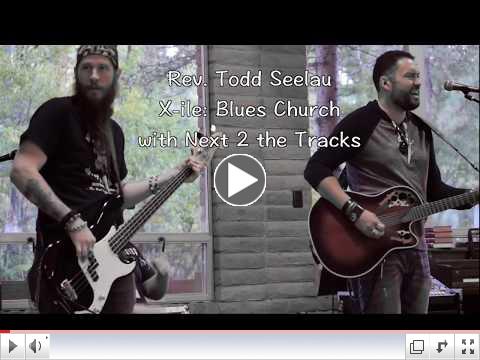 Rev Todd Seelau & Next 2 the Tracks - X-ile: Blues Church