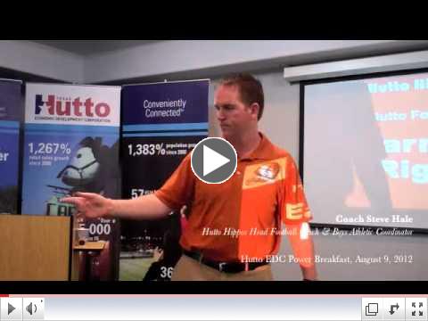 Hutto Economic Development Corporation August 9, 2012 Power Breakfast featuring Coach Steve Hale, head Coach of the Hutto Hippos Football Team.