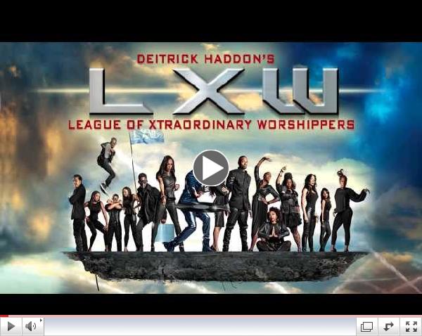 Deitrick Haddon's LXW (League of Xtraordinary Worshippers) The Official Trailer
