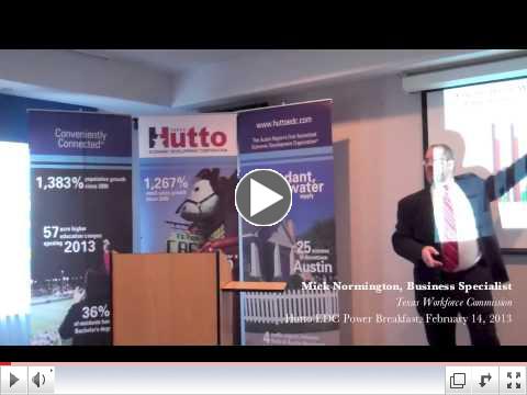 Hutto Economic Development Corporation February 14, 2013 Power Breakfast: Mick Normington, TWC