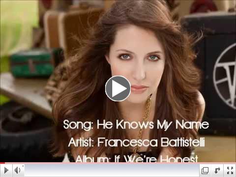 He Knows My Name - Francesca Battistelli