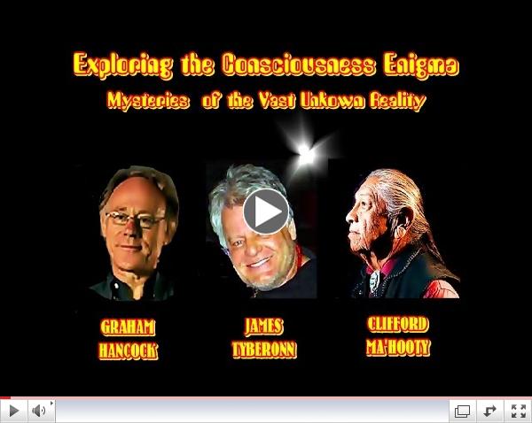 The Consciousness Enigma- Graham Hancock-Grandfather Mahooty & J Tyberonn