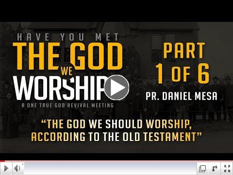 Have You Met the God we Worship - Part 1