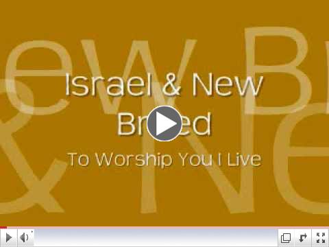 Israel & New Breed - To Worship You I Live