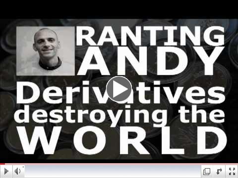 DERIVATIVES DESTROYING THE WORLD: Ranting Andy