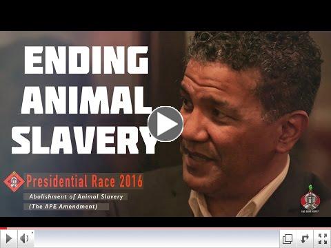 Clifton Roberts 2016 Presidential Candidate on Abolishing Animal Slavery