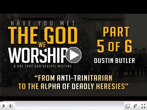 From Anti-Trinitarian to the Alpha of Deadly Heresies - Dustin Butler