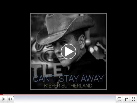 KIEFER SUTHERLAND PREMIERES NEW SINGLE "CAN'T STAY AWAY"